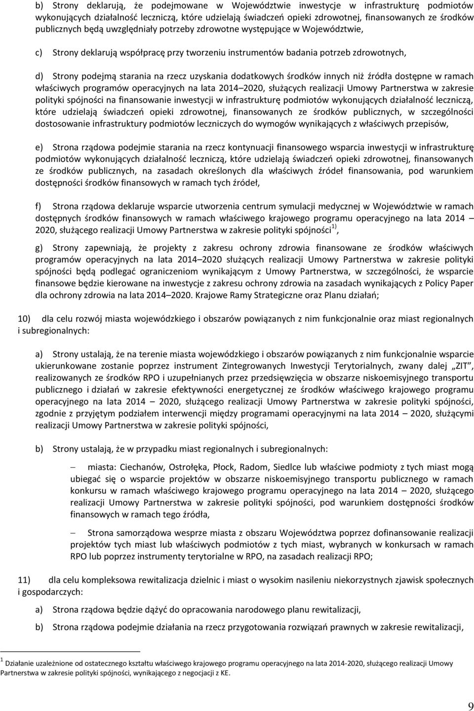 rzecz uzyskania dodatkowych środków innych niż źródła dostępne w ramach właściwych ów operacyjnych na lata 2014 2020, służących realizacji Umowy Partnerstwa w zakresie polityki spójności na