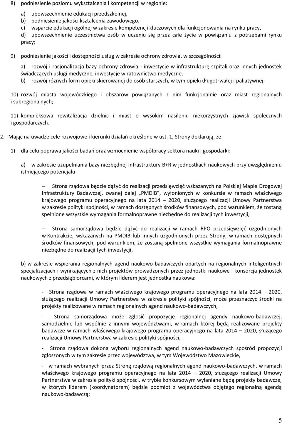 dostępności usług w zakresie ochrony zdrowia, w szczególności: a) rozwój i racjonalizacja bazy ochrony zdrowia - inwestycje w infrastrukturę szpitali oraz innych jednostek świadczących usługi