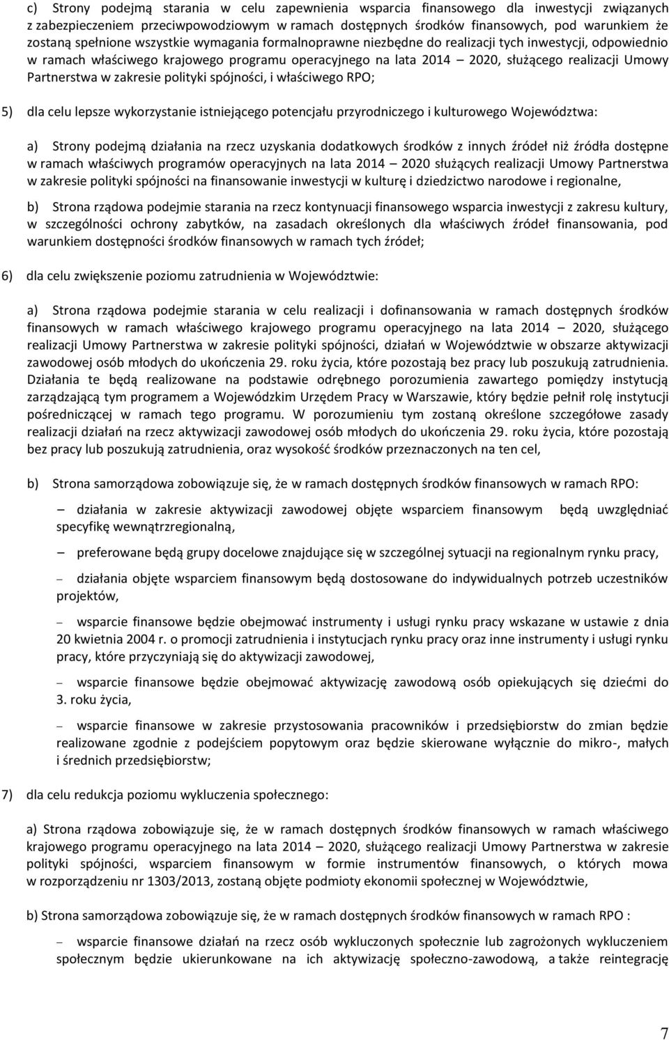 zakresie polityki spójności, i właściwego ; 5) dla celu lepsze wykorzystanie istniejącego potencjału przyrodniczego i kulturowego Województwa: a) Strony podejmą działania na rzecz uzyskania