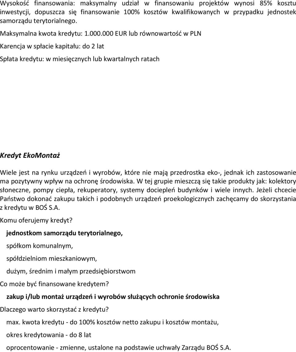 000 EUR lub równowartość w PLN Karencja w spłacie kapitału: do 2 lat Spłata kredytu: w miesięcznych lub kwartalnych ratach Kredyt EkoMontaż Wiele jest na rynku urządzeń i wyrobów, które nie mają