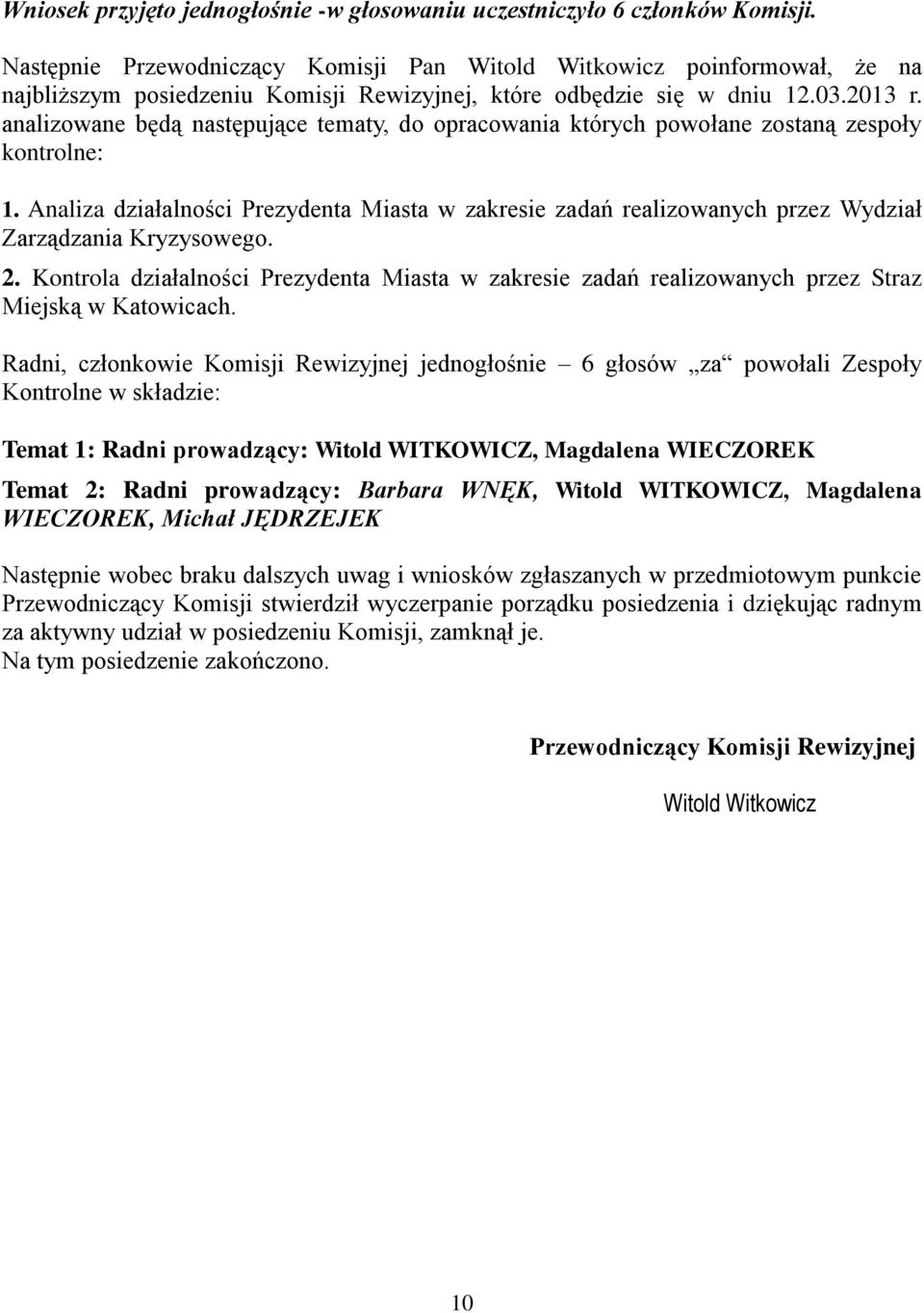 analizowane będą następujące tematy, do opracowania których powołane zostaną zespoły kontrolne: 1.