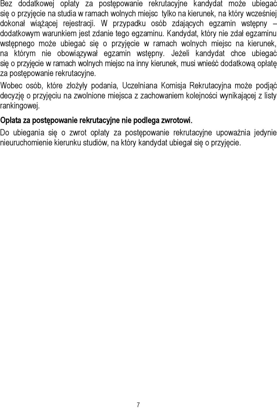 Kandydat, który nie zdał egzaminu wstępnego może ubiegać się o przyjęcie w ramach wolnych miejsc na kierunek, na którym nie obowiązywał egzamin wstępny.