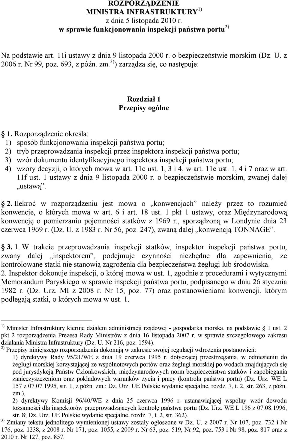 Rozporządzenie określa: 1) sposób funkcjonowania inspekcji państwa portu; 2) tryb przeprowadzania inspekcji przez inspektora inspekcji państwa portu; 3) wzór dokumentu identyfikacyjnego inspektora