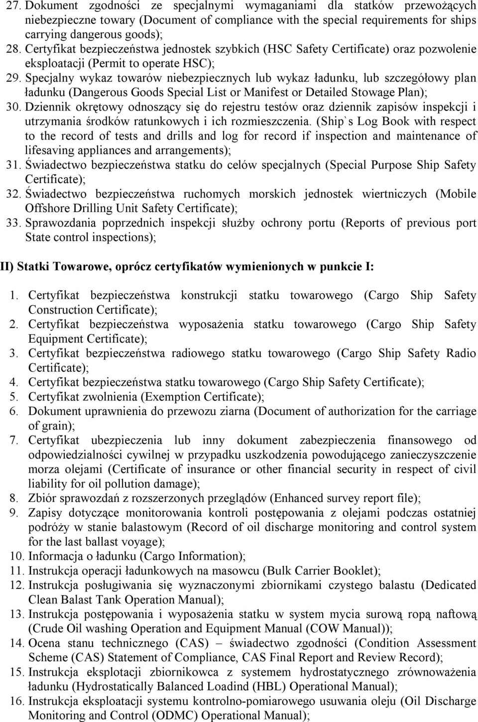 Specjalny wykaz towarów niebezpiecznych lub wykaz ładunku, lub szczegółowy plan ładunku (Dangerous Goods Special List or Manifest or Detailed Stowage Plan); 30.