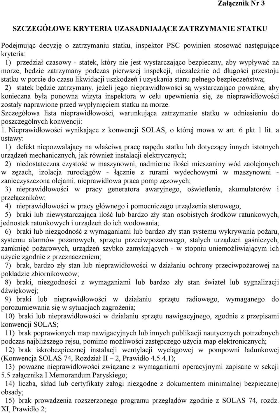 uzyskania stanu pełnego bezpieczeństwa; 2) statek będzie zatrzymany, jeżeli jego nieprawidłowości są wystarczająco poważne, aby konieczna była ponowna wizyta inspektora w celu upewnienia się, że