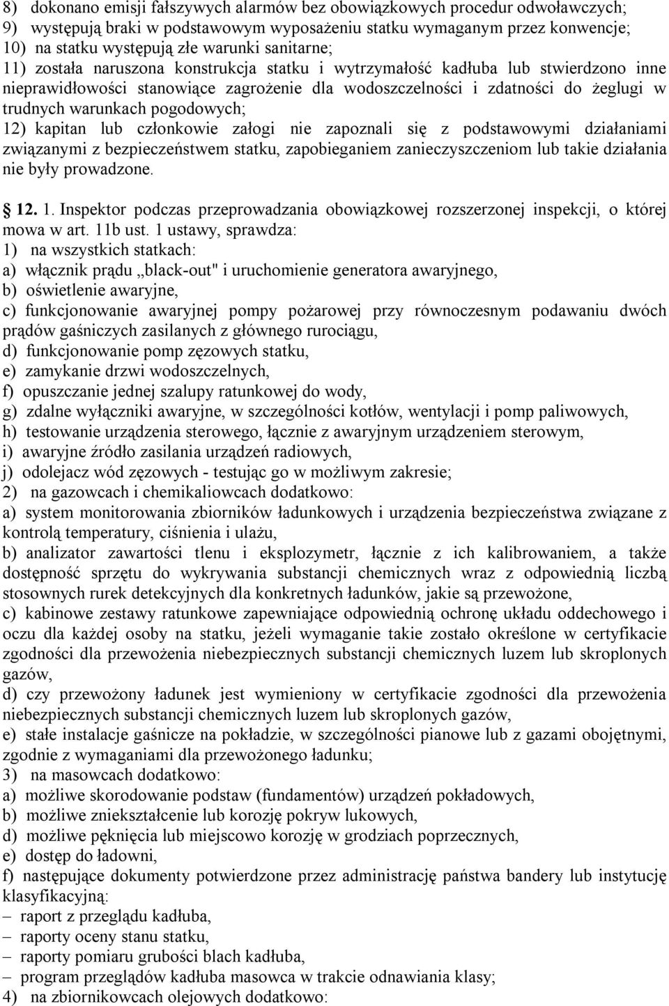 pogodowych; 12) kapitan lub członkowie załogi nie zapoznali się z podstawowymi działaniami związanymi z bezpieczeństwem statku, zapobieganiem zanieczyszczeniom lub takie działania nie były prowadzone.