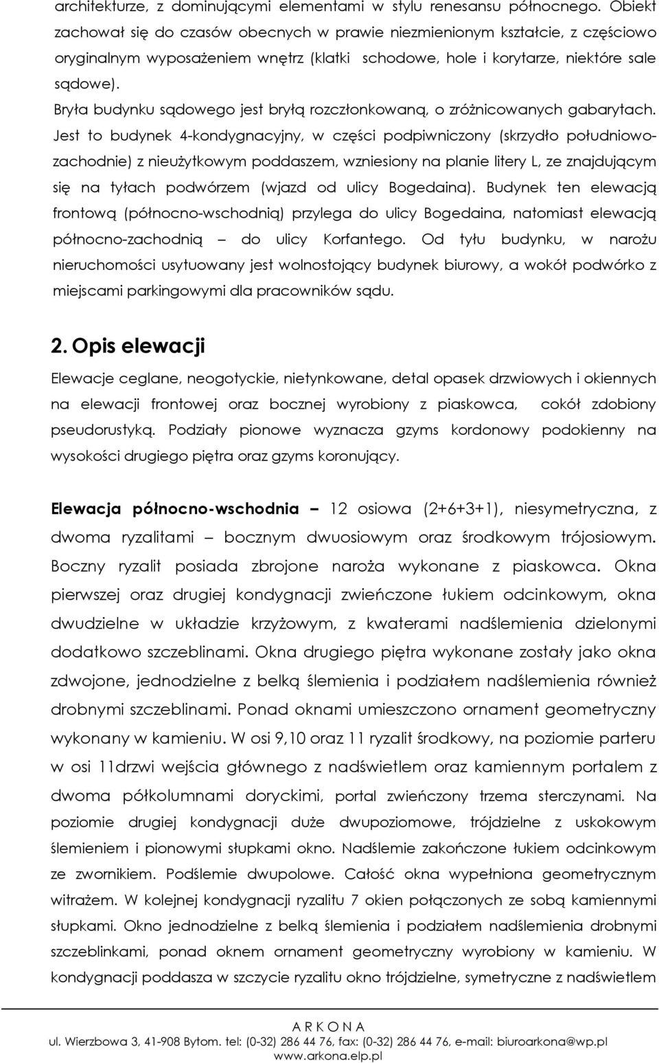 Bryła budynku sądowego jest bryłą rozczłonkowaną, o zróżnicowanych gabarytach.