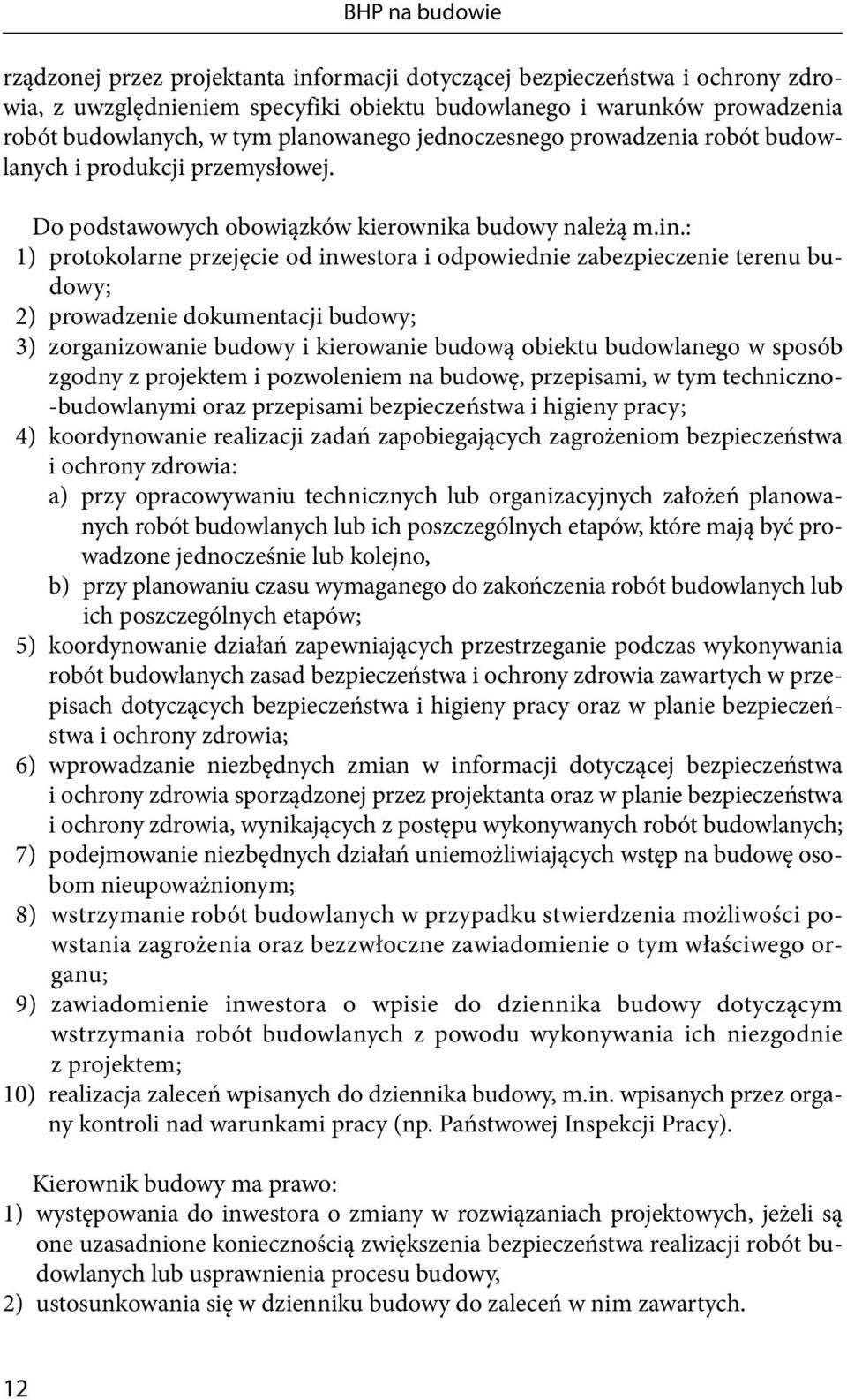 : 1) protokolarne przejęcie od inwestora i odpowiednie zabezpieczenie terenu budowy; 2) prowadzenie dokumentacji budowy; 3) zorganizowanie budowy i kierowanie budową obiektu budowlanego w sposób