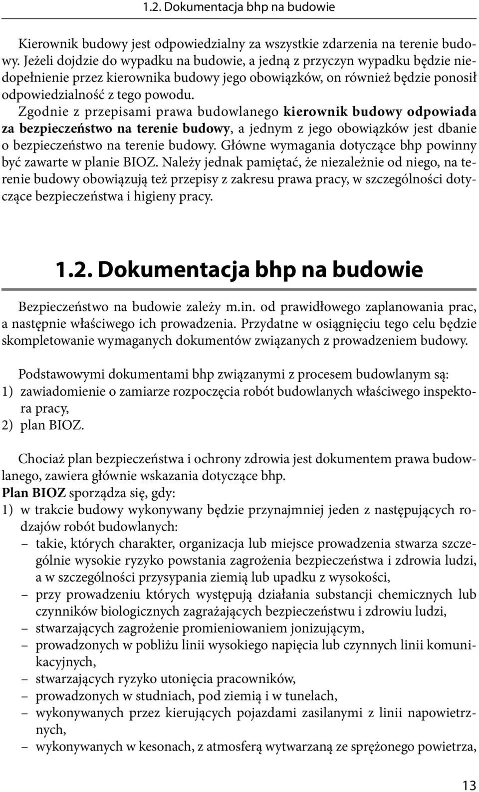 Zgodnie z przepisami prawa budowlanego kierownik budowy odpowiada za bezpieczeństwo na terenie budowy, a jednym z jego obowiązków jest dbanie o bezpieczeństwo na terenie budowy.