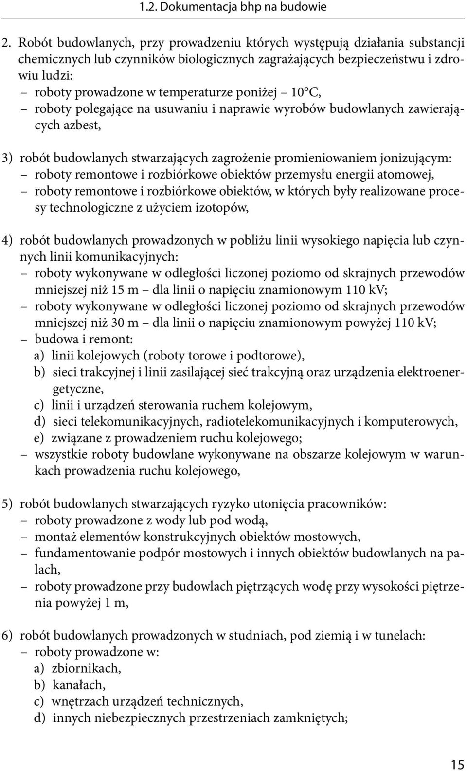 poniżej 10 C, roboty polegające na usuwaniu i naprawie wyrobów budowlanych zawierających azbest, 3) robót budowlanych stwarzających zagrożenie promieniowaniem jonizującym: roboty remontowe i