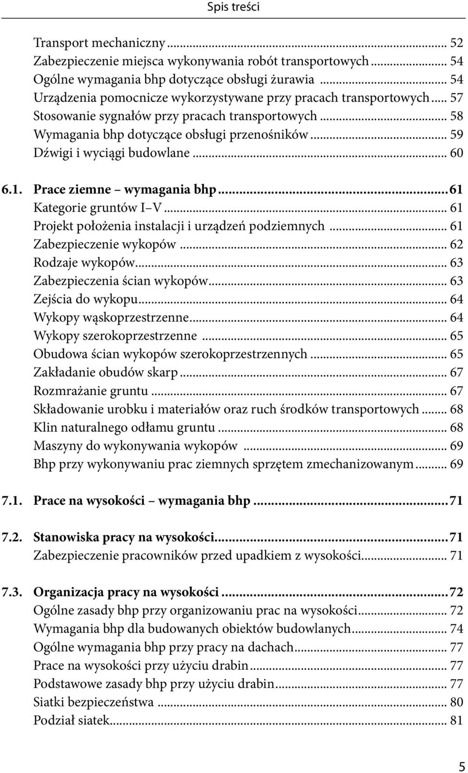 .. 59 Dźwigi i wyciągi budowlane... 60 6.1. Prace ziemne wymagania bhp...61 Kategorie gruntów I V... 61 Projekt położenia instalacji i urządzeń podziemnych... 61 Zabezpieczenie wykopów.