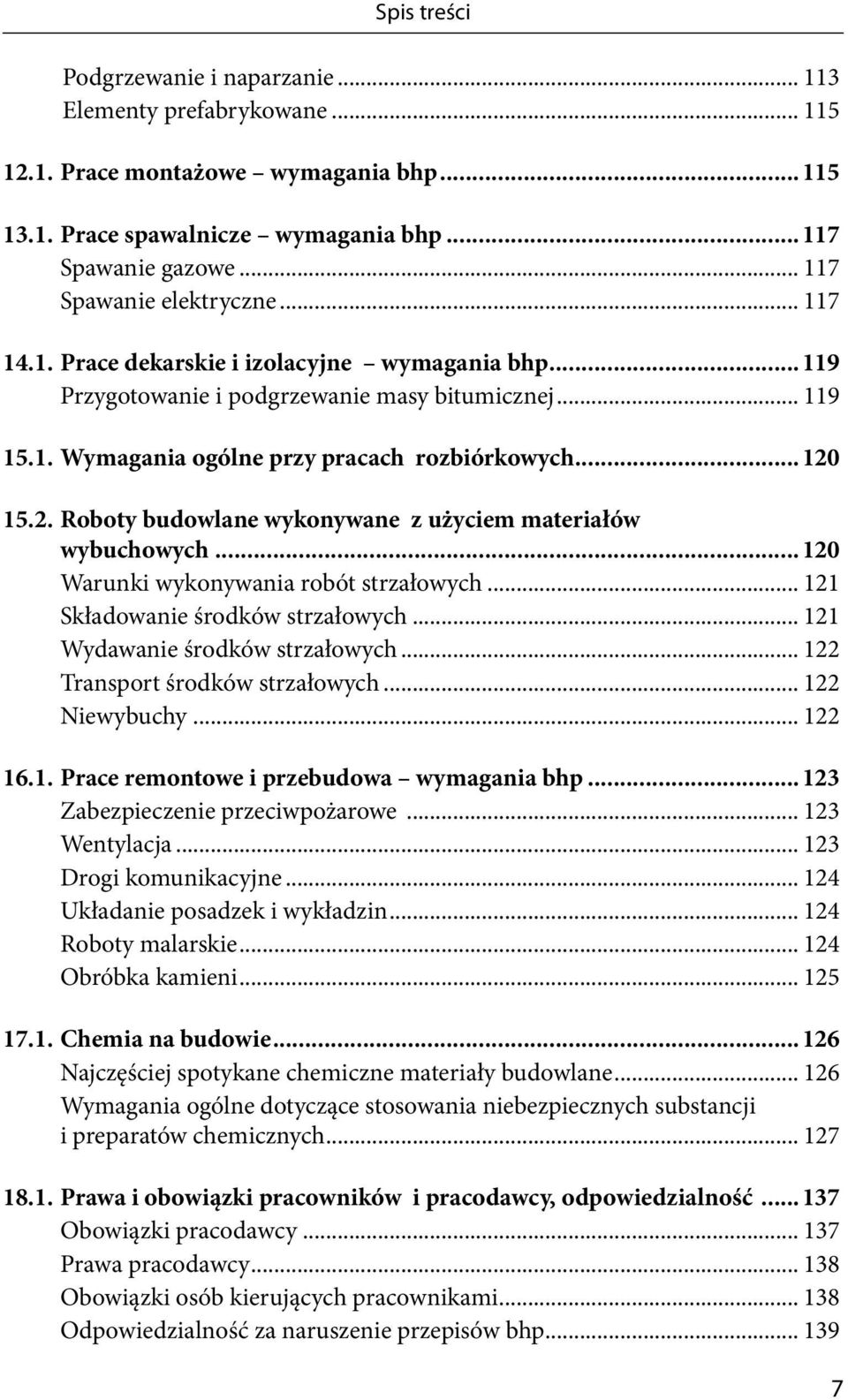 2. Roboty budowlane wykonywane z użyciem materiałów wybuchowych...120 Warunki wykonywania robót strzałowych... 121 Składowanie środków strzałowych... 121 Wydawanie środków strzałowych.