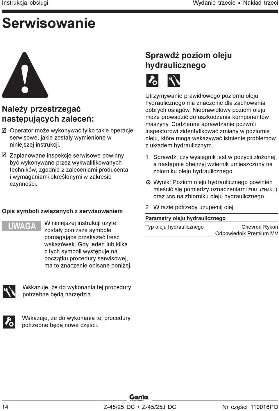 Zaplanowane inspekcje serwisowe powinny być wykonywane przez wykwalifikowanych techników, zgodnie z zaleceniami producenta i wymaganiami określonymi w zakresie czynności.