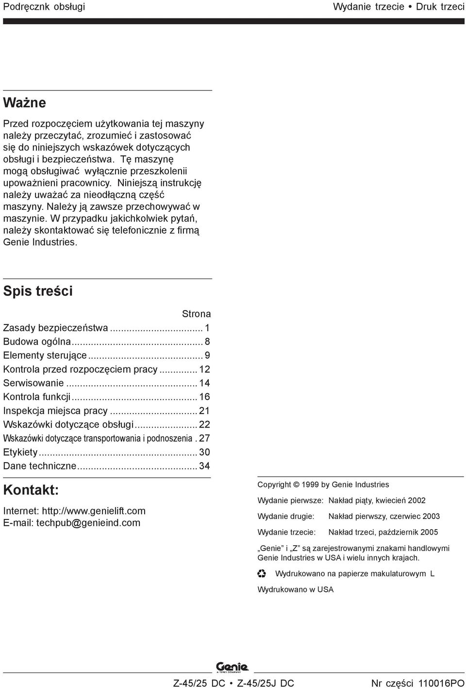 W przypadku jakichkolwiek pytań, należy skontaktować się telefonicznie z firmą Genie Industries. Spis treści Strona Zasady bezpieczeństwa... 1 Budowa ogólna... 8 Elementy sterujące.