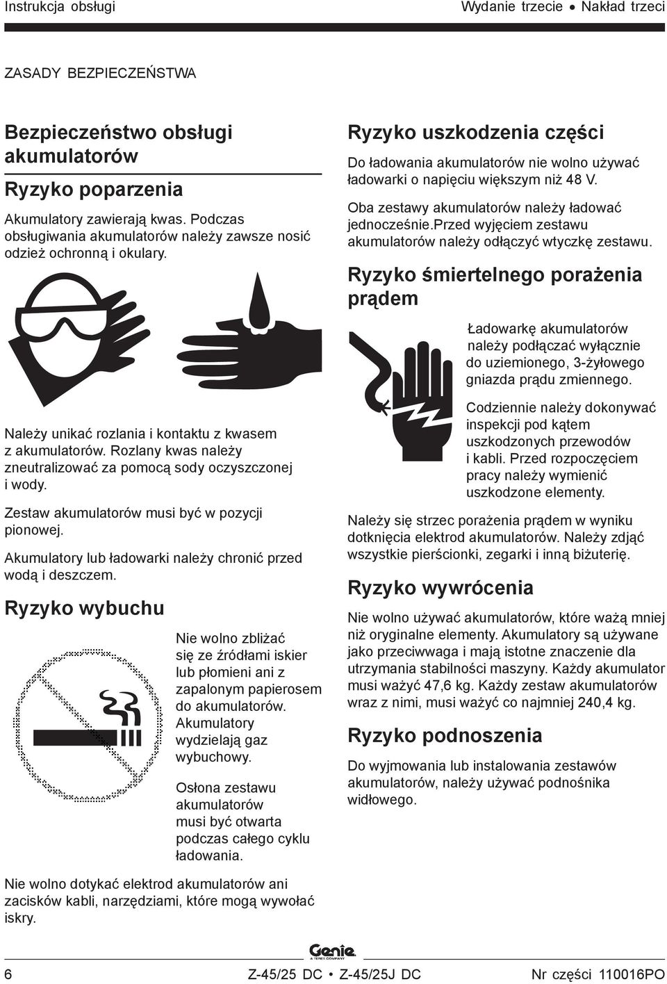 Rozlany kwas należy zneutralizować za pomocą sody oczyszczonej i wody. Zestaw akumulatorów musi być w pozycji pionowej. Akumulatory lub ładowarki należy chronić przed wodą i deszczem.