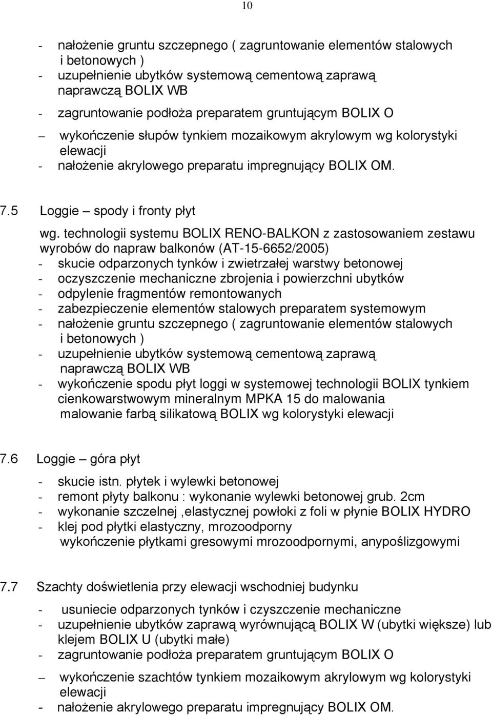 technologii systemu BOLIX RENO-BALKON z zastosowaniem zestawu wyrobów do napraw balkonów (AT-15-6652/2005) - skucie odparzonych tynków i zwietrzałej warstwy betonowej - oczyszczenie mechaniczne