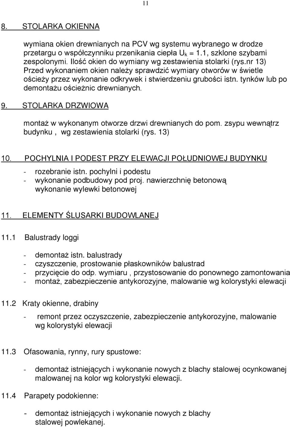 tynków lub po demontażu ościeżnic drewnianych. 9. STOLARKA DRZWIOWA montaż w wykonanym otworze drzwi drewnianych do pom. zsypu wewnątrz budynku, wg zestawienia stolarki (rys. 13) 10.