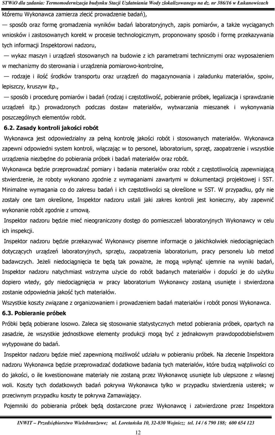 mechanizmy do sterowania i urządzenia pomiarowo-kontrolne, rodzaje i ilość środków transportu oraz urządzeń do magazynowania i załadunku materiałów, spoiw, lepiszczy, kruszyw itp.