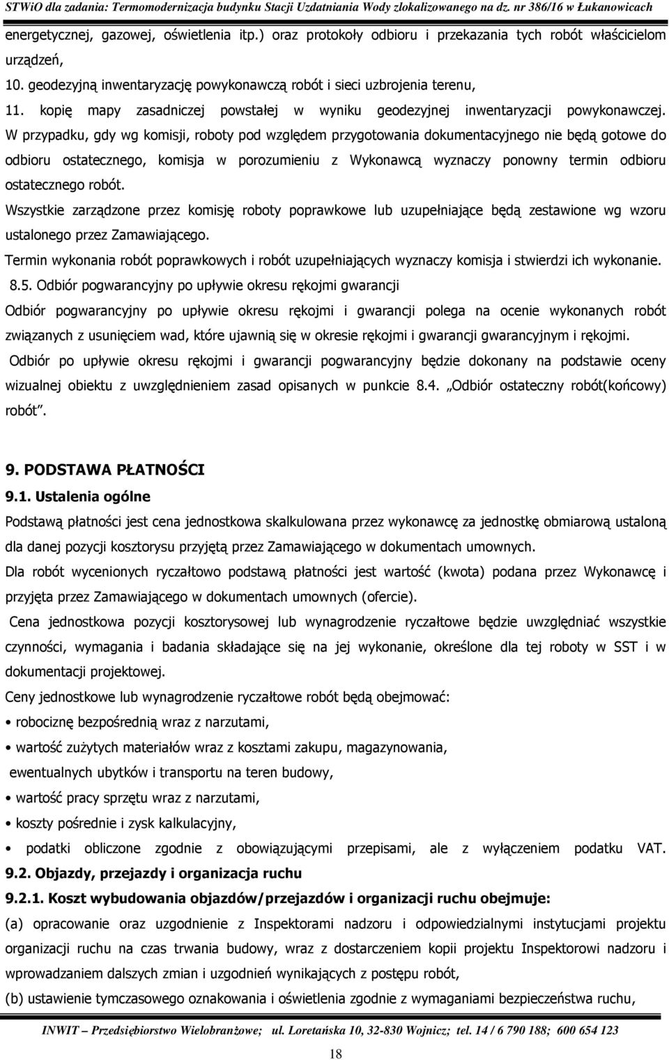 W przypadku, gdy wg komisji, roboty pod względem przygotowania dokumentacyjnego nie będą gotowe do odbioru ostatecznego, komisja w porozumieniu z Wykonawcą wyznaczy ponowny termin odbioru