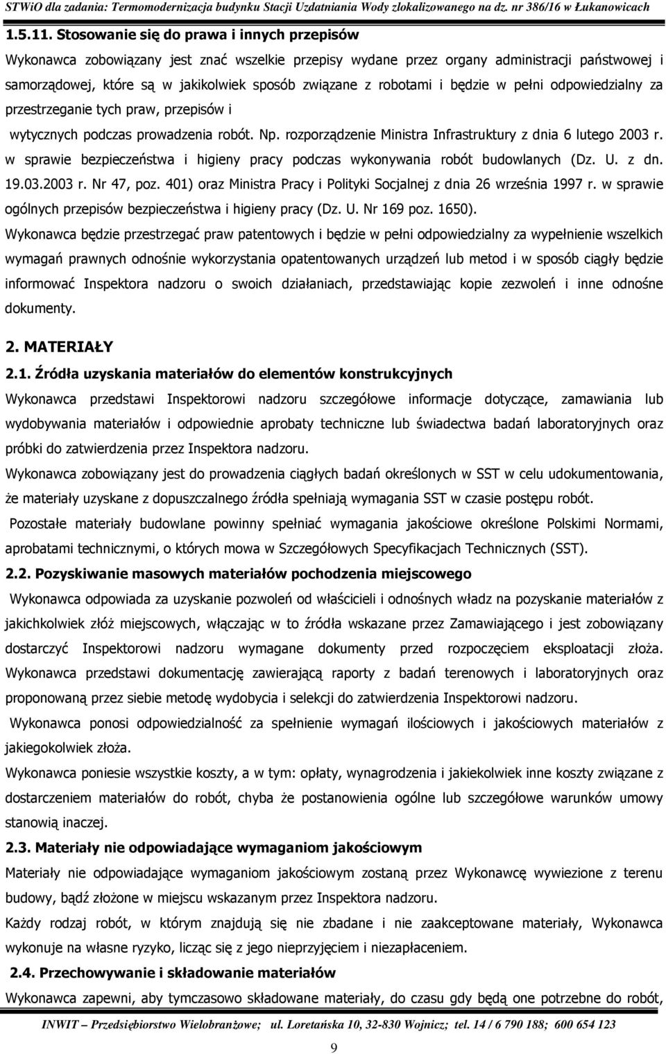 robotami i będzie w pełni odpowiedzialny za przestrzeganie tych praw, przepisów i wytycznych podczas prowadzenia robót. Np. rozporządzenie Ministra Infrastruktury z dnia 6 lutego 2003 r.