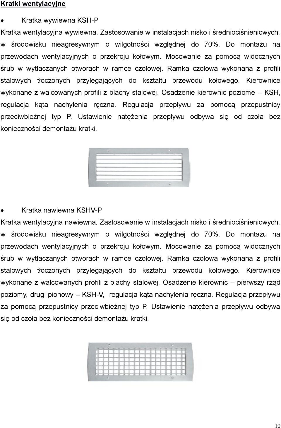 Ramka czołowa wykonana z profili stalowych tłoczonych przylegających do kształtu przewodu kołowego. Kierownice wykonane z walcowanych profili z blachy stalowej.