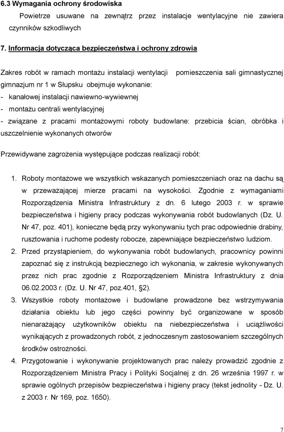 instalacji nawiewno-wywiewnej - montażu centrali wentylacyjnej - związane z pracami montażowymi roboty budowlane: przebicia ścian, obróbka i uszczelnienie wykonanych otworów Przewidywane zagrożenia