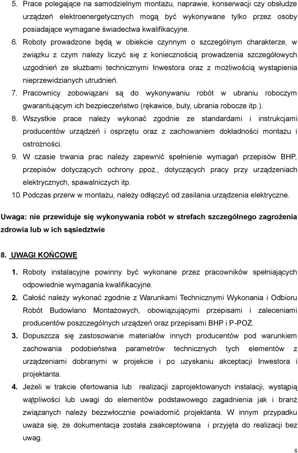 możliwością wystąpienia nieprzewidzianych utrudnień. 7. Pracownicy zobowiązani są do wykonywaniu robót w ubraniu roboczym gwarantującym ich bezpieczeństwo (rękawice, buty, ubrania robocze itp.). 8.