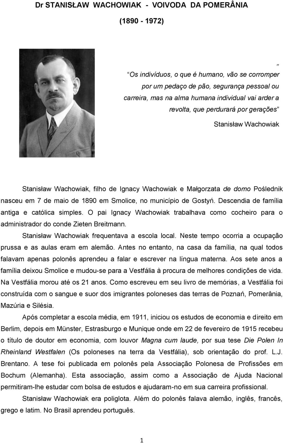 Descendia de família antiga e católica simples. O pai Ignacy Wachowiak trabalhava como cocheiro para o administrador do conde Zieten Breitmann. Stanisław Wachowiak frequentava a escola local.