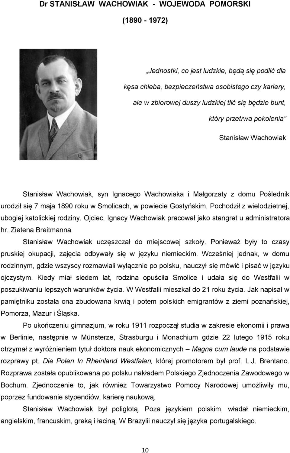 Pochodził z wielodzietnej, ubogiej katolickiej rodziny. Ojciec, Ignacy Wachowiak pracował jako stangret u administratora hr. Zietena Breitmanna. Stanisław Wachowiak uczęszczał do miejscowej szkoły.