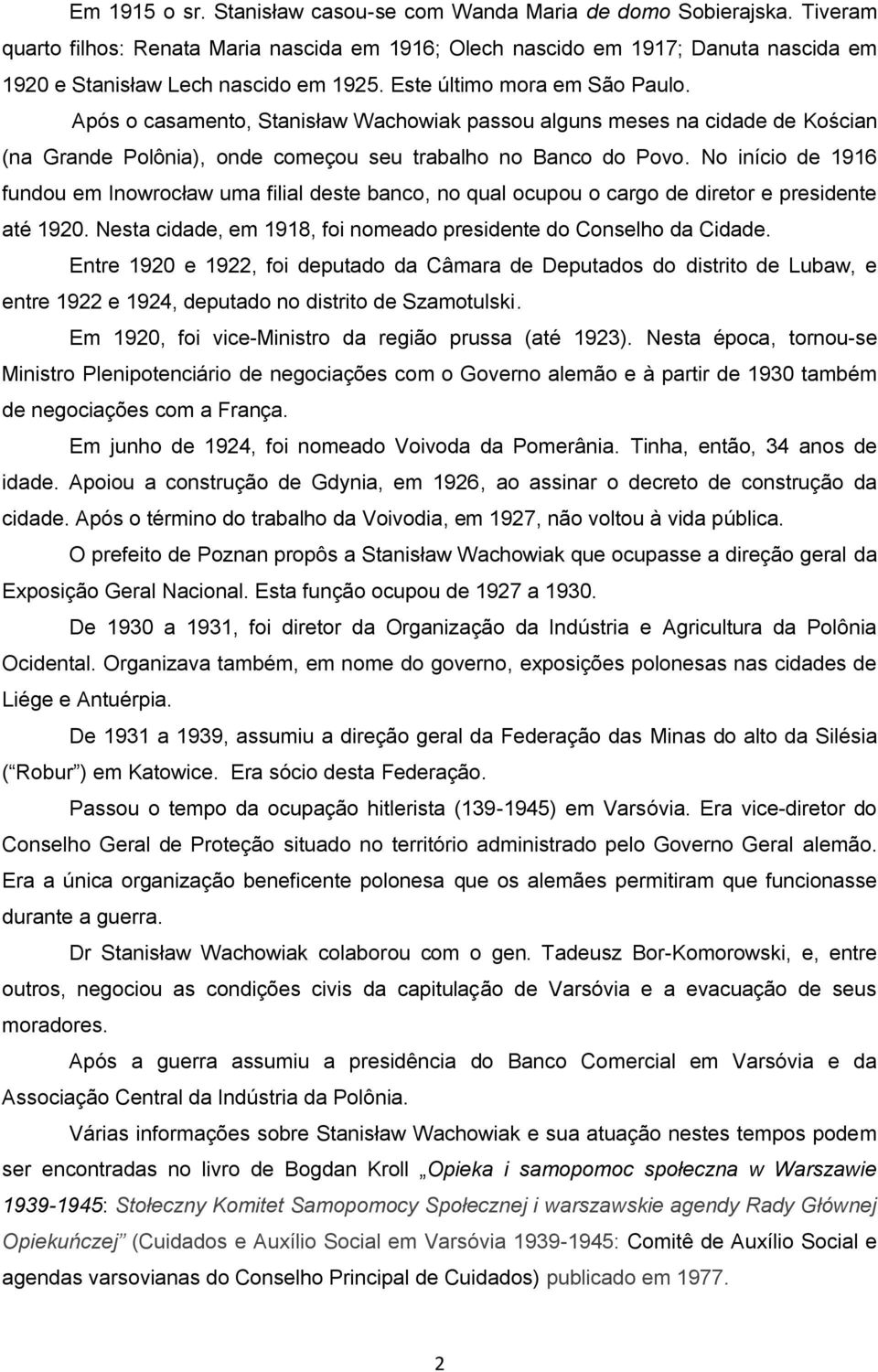 Após o casamento, Stanisław Wachowiak passou alguns meses na cidade de Kościan (na Grande Polônia), onde começou seu trabalho no Banco do Povo.
