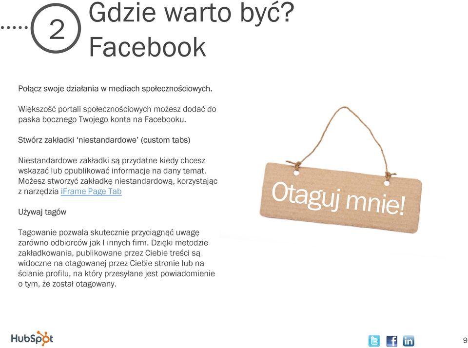 Możesz stworzyć zakładkę niestandardową, korzystając z narzędzia iframe Page Tab Używaj tagów Otaguj mnie!