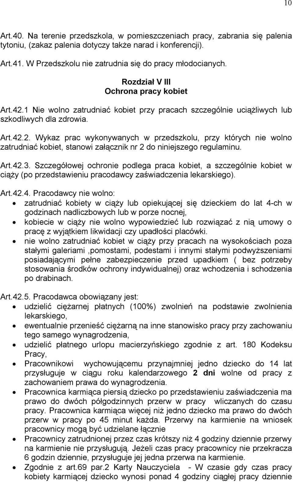 1 Nie wolno zatrudniać kobiet przy pracach szczególnie uciążliwych lub szkodliwych dla zdrowia. Art.42.