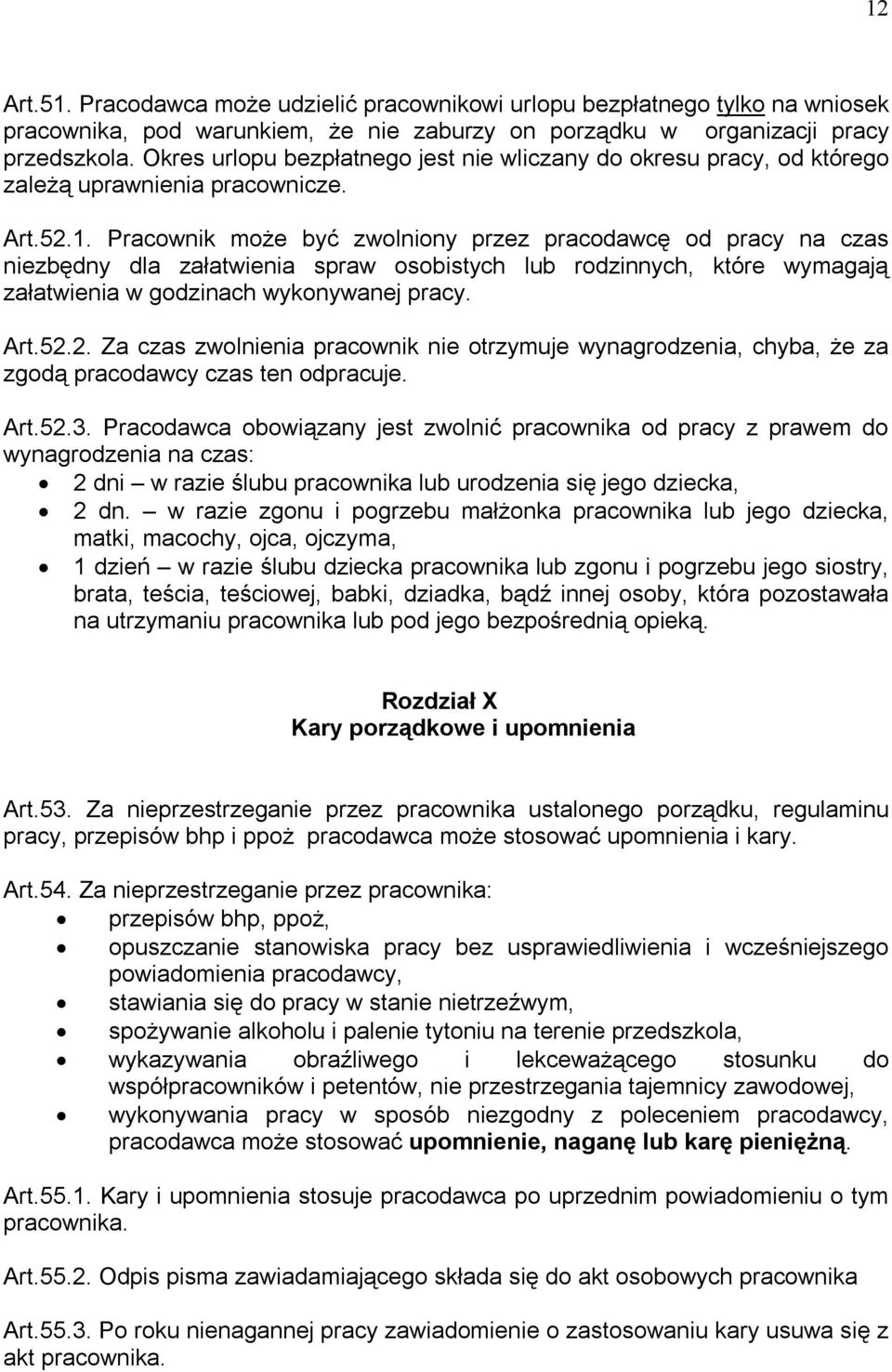 Pracownik może być zwolniony przez pracodawcę od pracy na czas niezbędny dla załatwienia spraw osobistych lub rodzinnych, które wymagają załatwienia w godzinach wykonywanej pracy. Art.52.