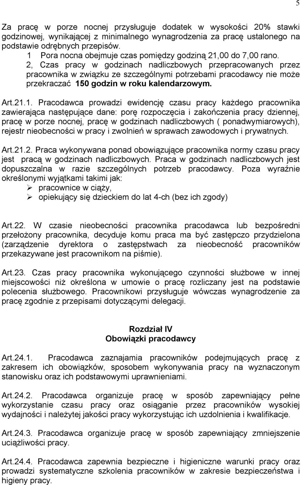 2, Czas pracy w godzinach nadliczbowych przepracowanych przez pracownika w związku ze szczególnymi potrzebami pracodawcy nie może przekraczać 15