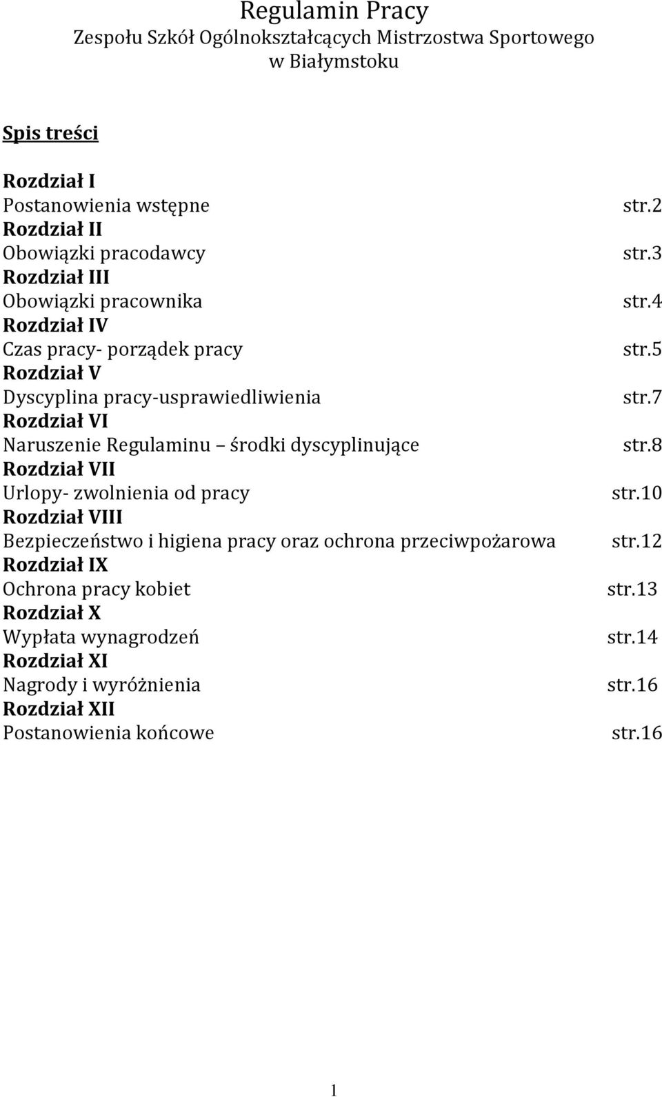 dyscyplinujące Rozdział VII Urlopy- zwolnienia od pracy Rozdział VIII Bezpieczeństwo i higiena pracy oraz ochrona przeciwpożarowa Rozdział IX Ochrona pracy kobiet