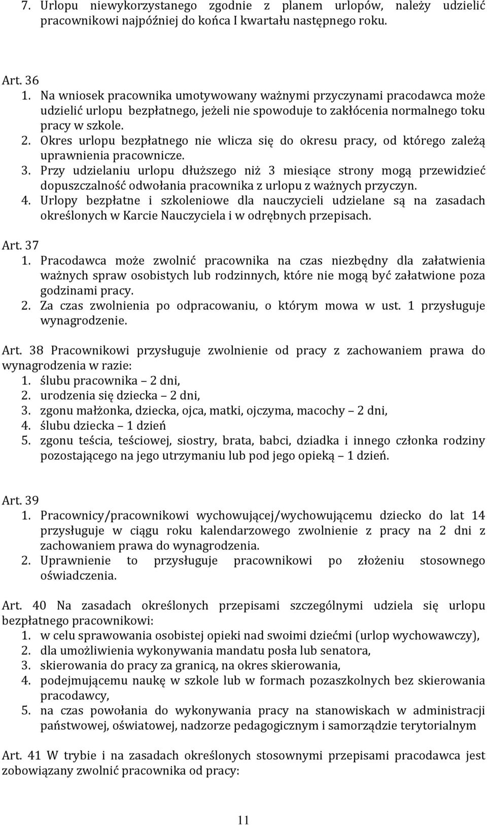 Okres urlopu bezpłatnego nie wlicza się do okresu pracy, od którego zależą uprawnienia pracownicze. 3.