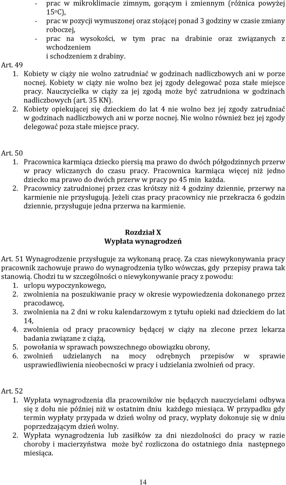 Kobiety w ciąży nie wolno bez jej zgody delegować poza stałe miejsce pracy. Nauczycielka w ciąży za jej zgodą może być zatrudniona w godzinach nadliczbowych (art. 35 KN). 2.