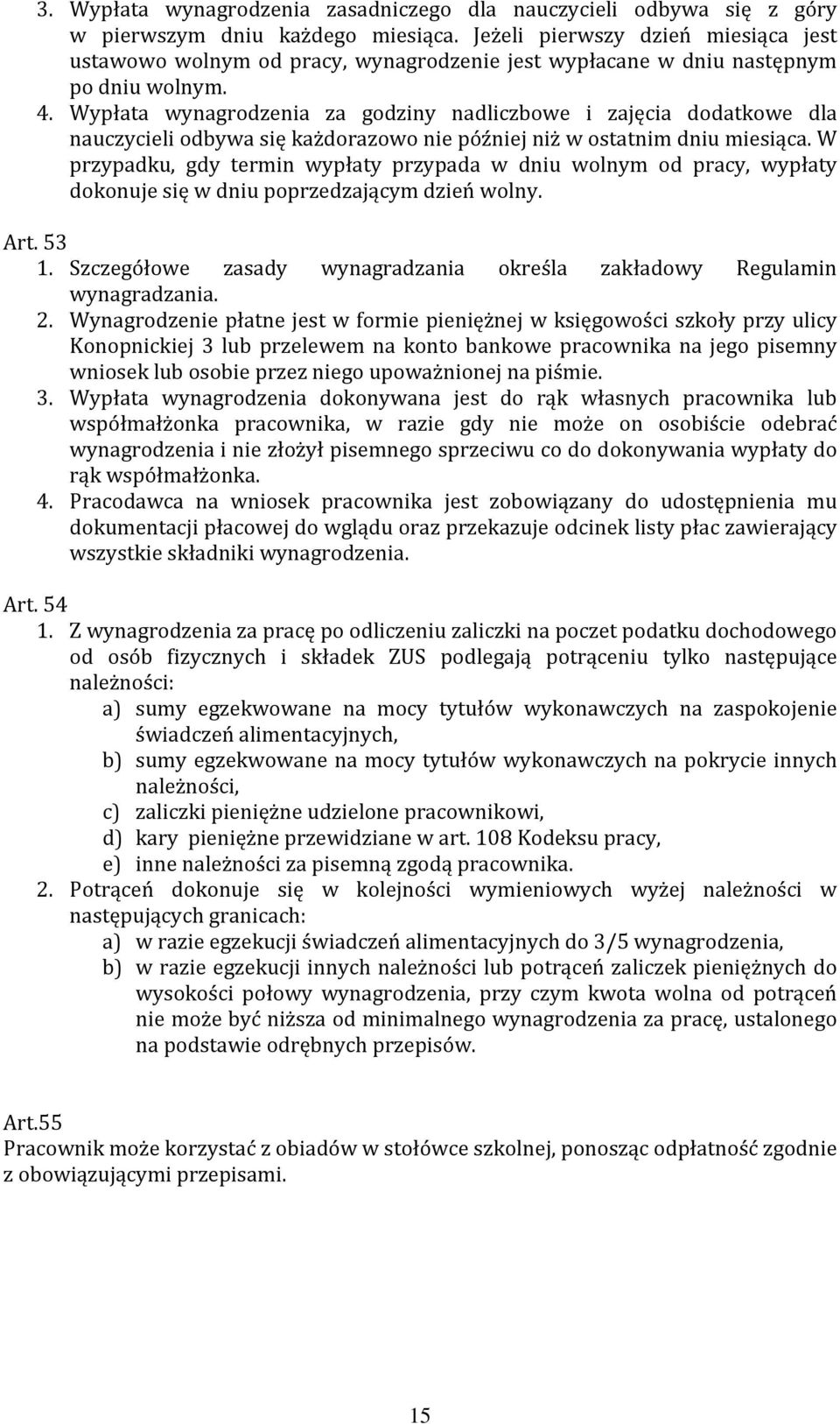 Wypłata wynagrodzenia za godziny nadliczbowe i zajęcia dodatkowe dla nauczycieli odbywa się każdorazowo nie później niż w ostatnim dniu miesiąca.