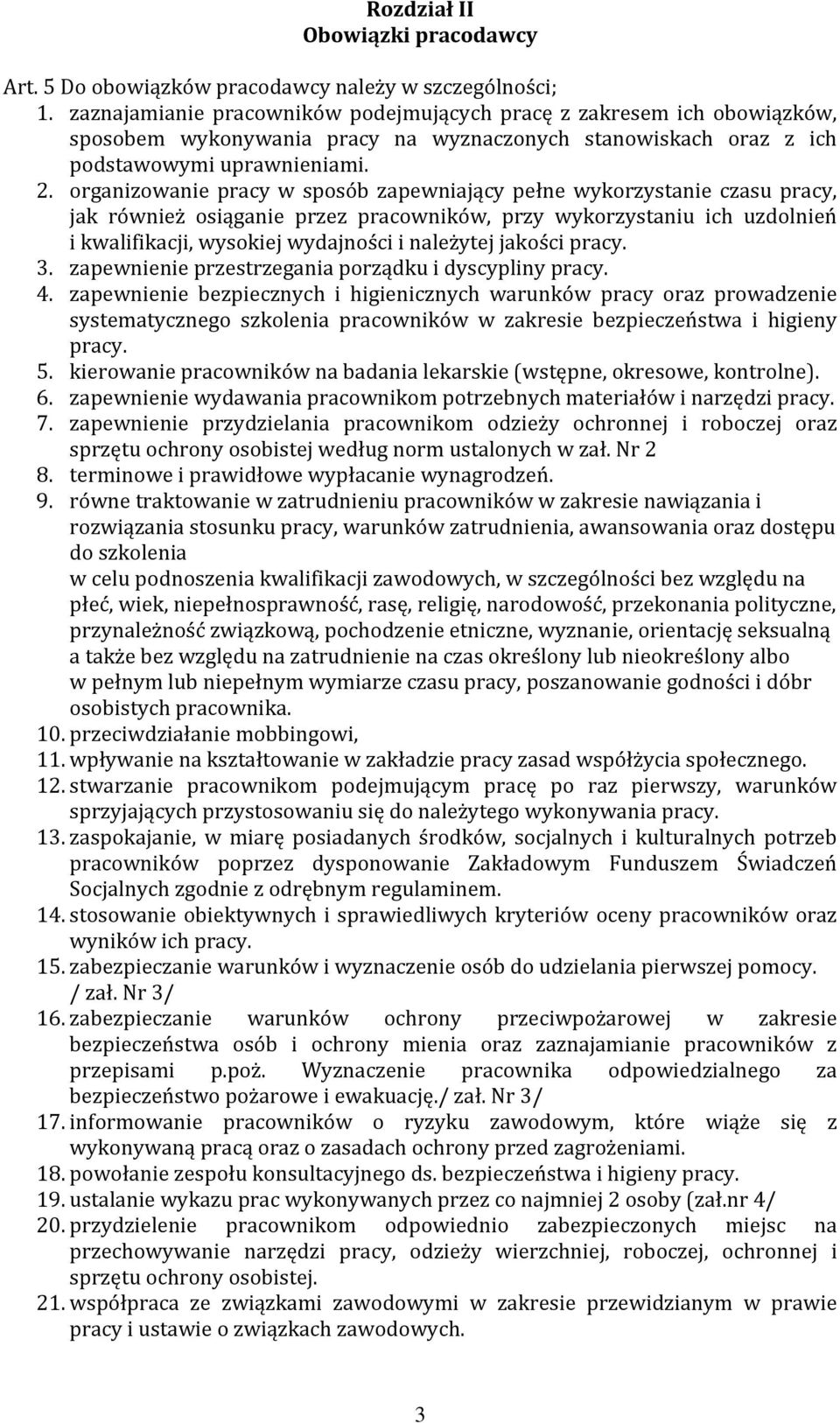 organizowanie pracy w sposób zapewniający pełne wykorzystanie czasu pracy, jak również osiąganie przez pracowników, przy wykorzystaniu ich uzdolnień i kwalifikacji, wysokiej wydajności i należytej