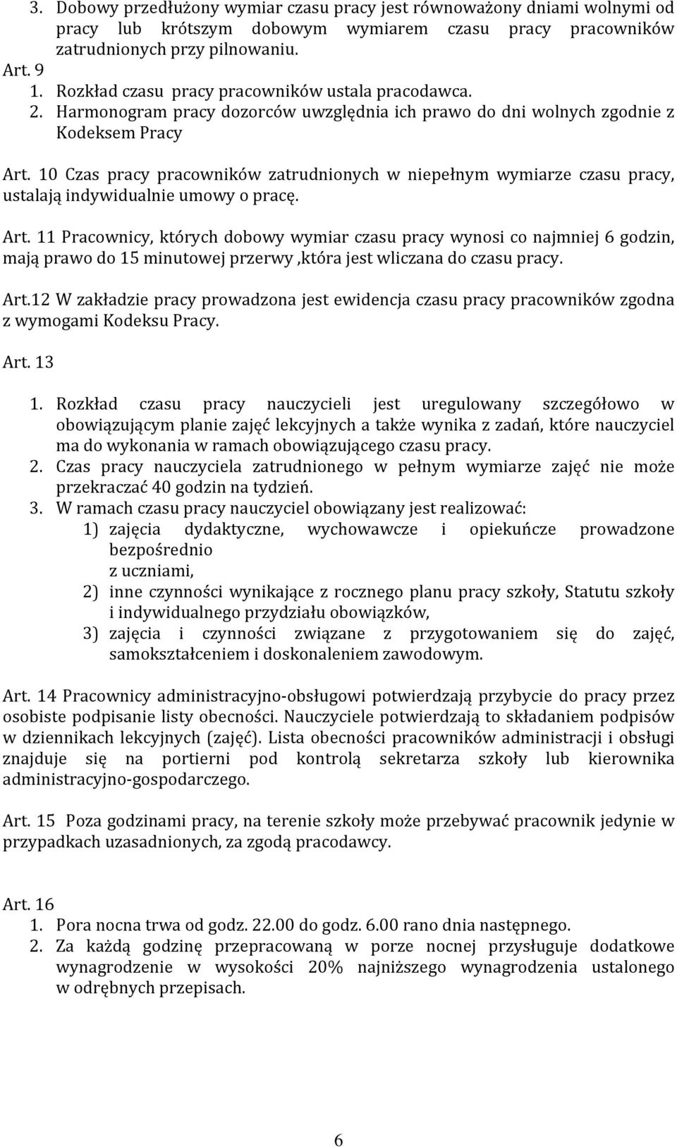 10 Czas pracy pracowników zatrudnionych w niepełnym wymiarze czasu pracy, ustalają indywidualnie umowy o pracę. Art.