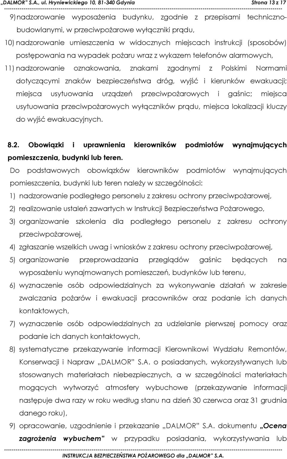 widocznych miejscach instrukcji (sposobów) postępowania na wypadek pożaru wraz z wykazem telefonów alarmowych, 11) nadzorowanie oznakowania, znakami zgodnymi z Polskimi Normami dotyczącymi znaków