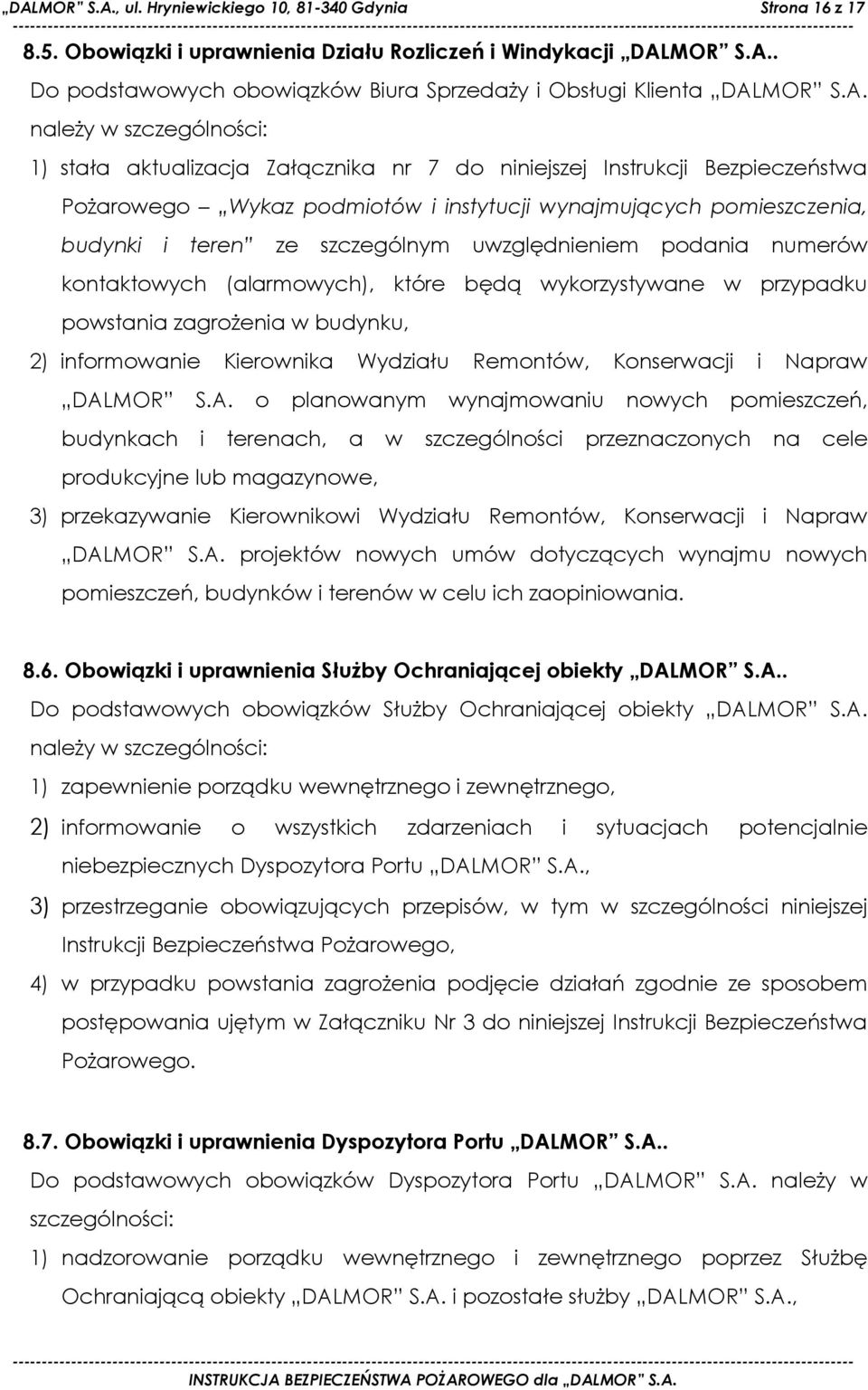 szczególnym uwzględnieniem podania numerów kontaktowych (alarmowych), które będą wykorzystywane w przypadku powstania zagrożenia w budynku, 2) informowanie Kierownika Wydziału Remontów, Konserwacji i