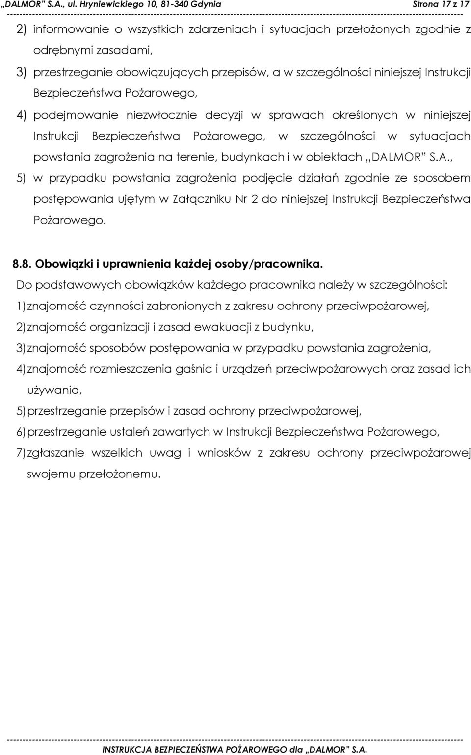 szczególności niniejszej Instrukcji Bezpieczeństwa Pożarowego, 4) podejmowanie niezwłocznie decyzji w sprawach określonych w niniejszej Instrukcji Bezpieczeństwa Pożarowego, w szczególności w