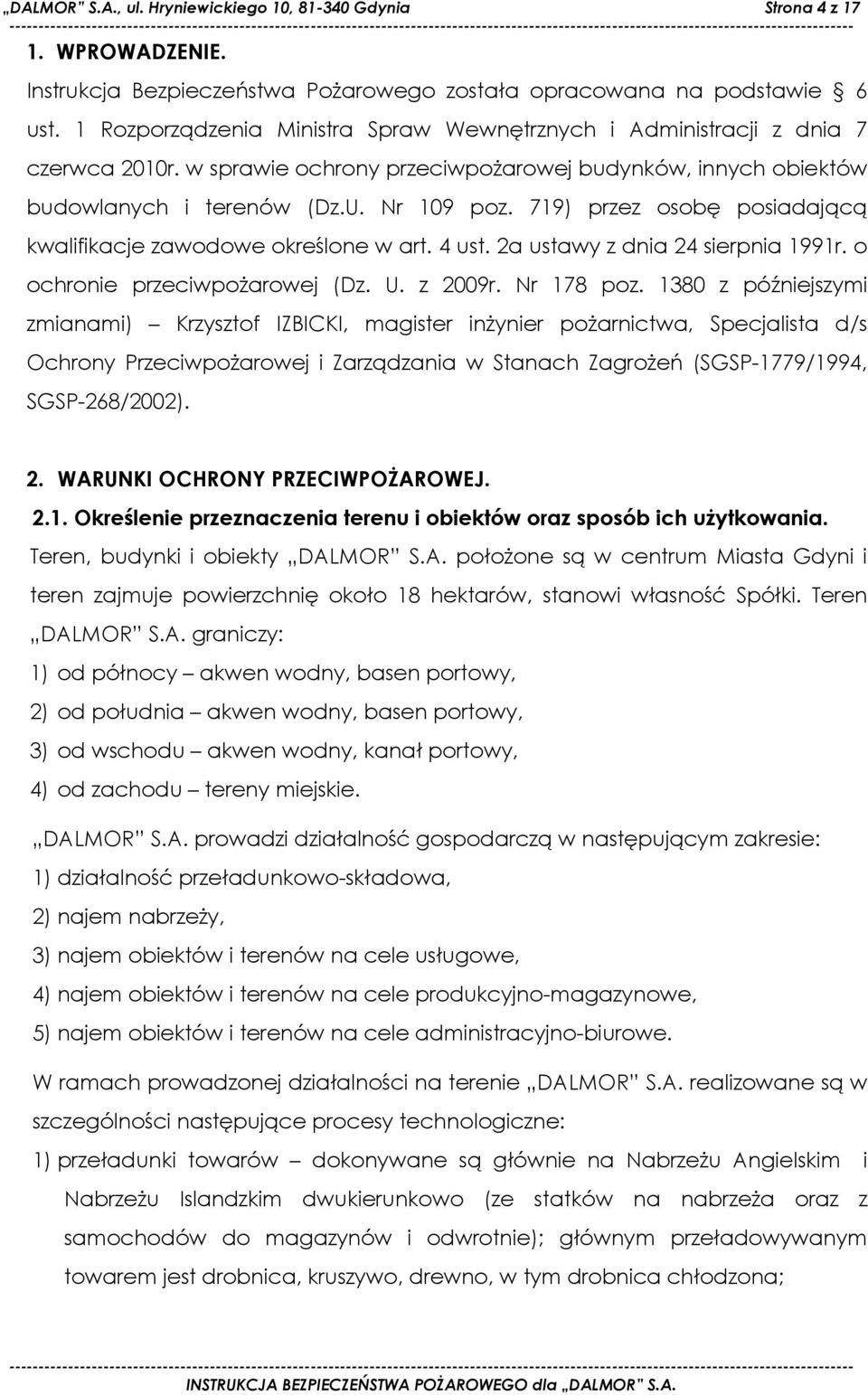 719) przez osobę posiadającą kwalifikacje zawodowe określone w art. 4 ust. 2a ustawy z dnia 24 sierpnia 1991r. o ochronie przeciwpożarowej (Dz. U. z 2009r. Nr 178 poz.