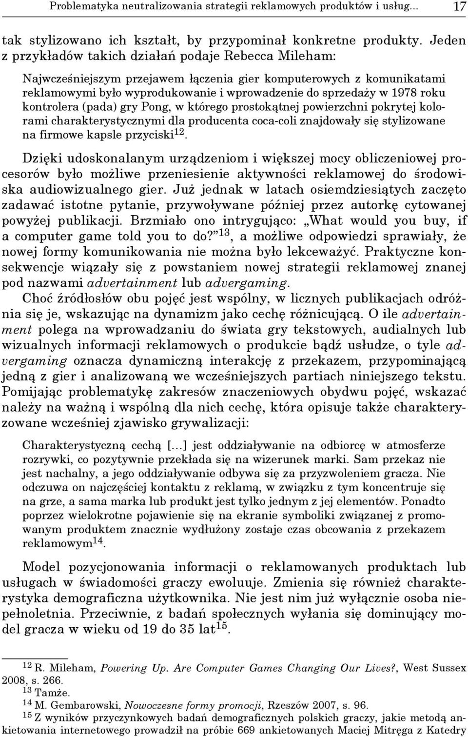 kontrolera (pada) gry Pong, w którego prostokątnej powierzchni pokrytej kolorami charakterystycznymi dla producenta coca-coli znajdowały się stylizowane na firmowe kapsle przyciski 12.