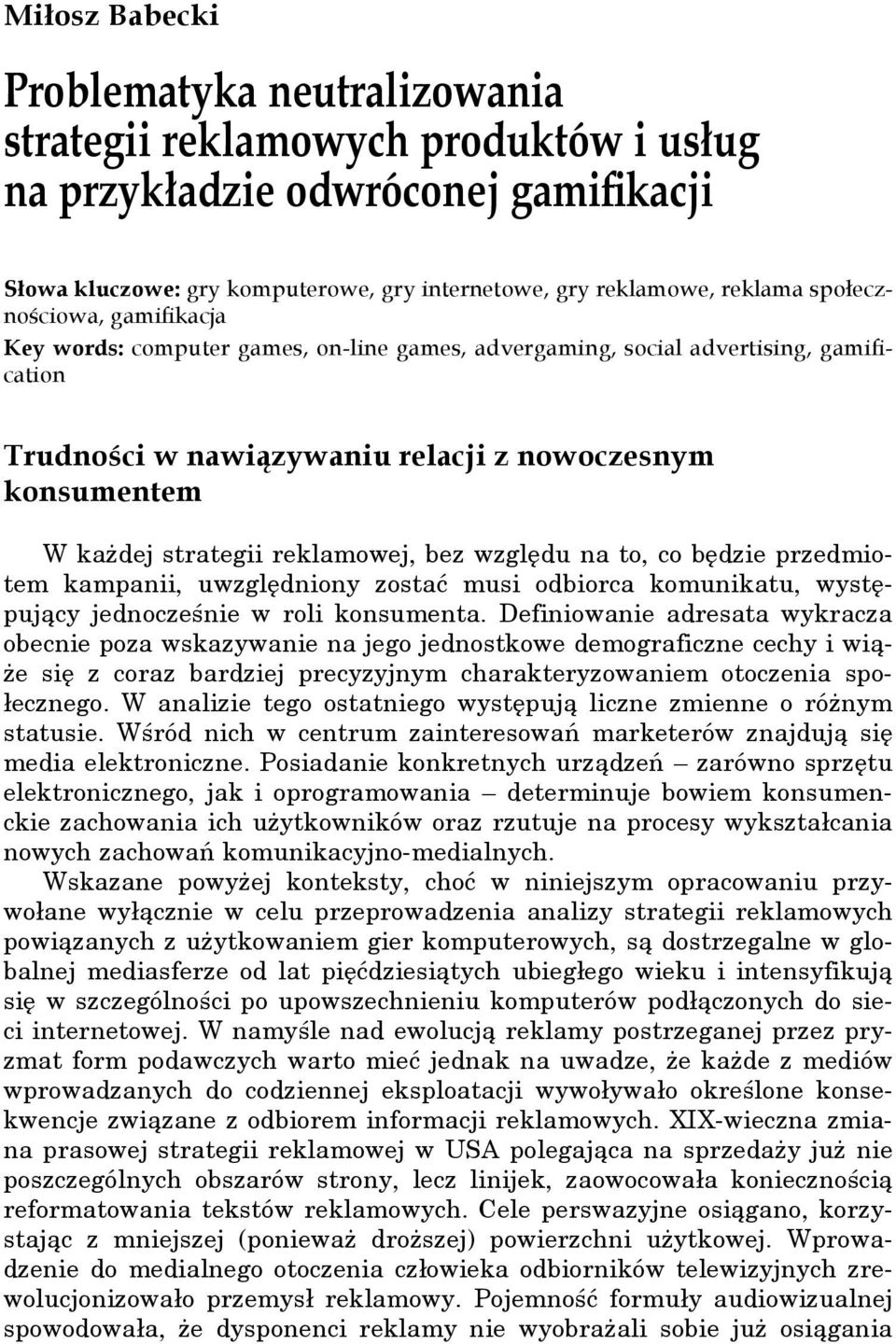 społecznościowa, gamifikacja Key words: computer games, on-line games, advergaming, social advertising, gamification Trudności w nawiązywaniu relacji z nowoczesnym konsumentem W każdej strategii