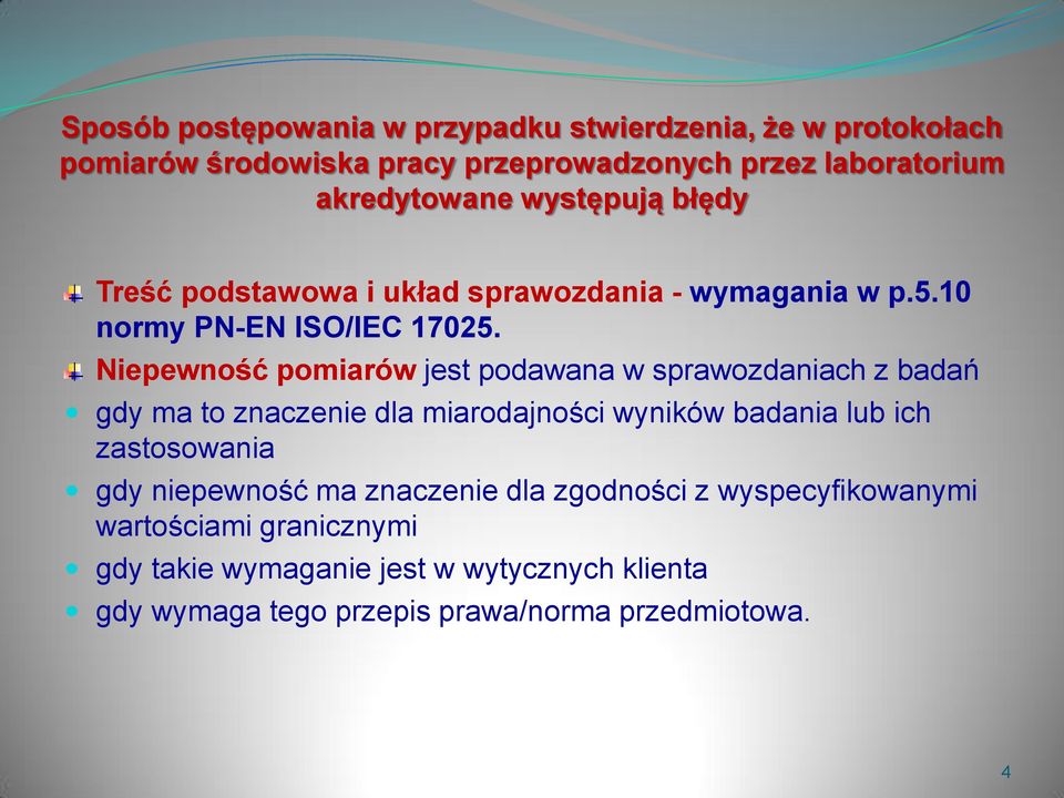 Niepewność pomiarów jest podawana w sprawozdaniach z badań gdy ma to znaczenie dla miarodajności wyników badania lub ich zastosowania gdy