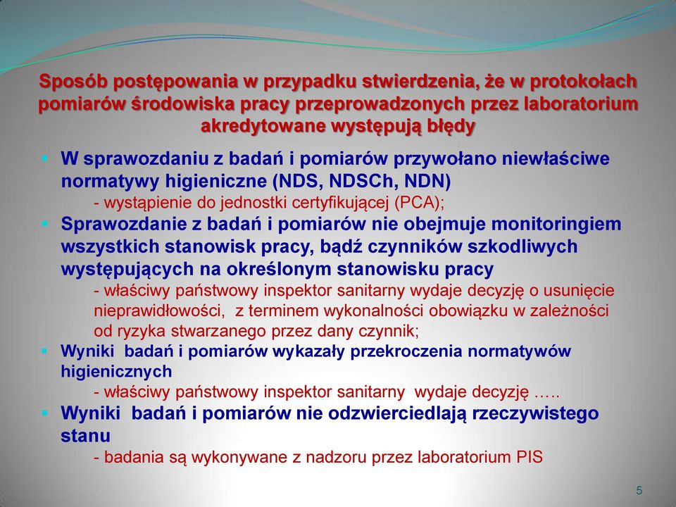 czynników szkodliwych występujących na określonym stanowisku pracy - właściwy państwowy inspektor sanitarny wydaje decyzję o usunięcie nieprawidłowości, z terminem wykonalności obowiązku w zależności