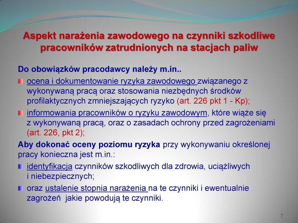 226 pkt 1 - Kp); informowania pracowników o ryzyku zawodowym, które wiąże się z wykonywaną pracą, oraz o zasadach ochrony przed zagrożeniami (art.