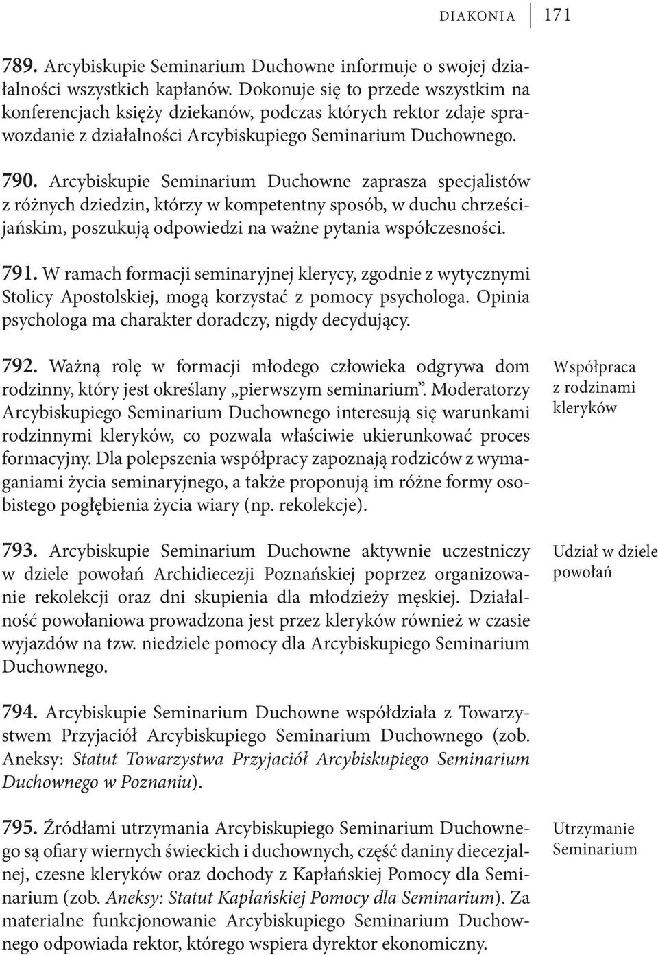 Arcybiskupie Seminarium Duchowne zaprasza specjalistów z różnych dziedzin, którzy w kompetentny sposób, w duchu chrześcijańskim, poszukują odpowiedzi na ważne pytania współczesności. 791.